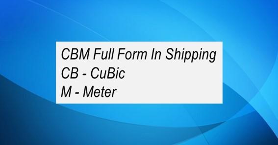 CBM Full Form In Shipping
