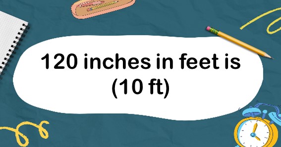 What Is 120 Inches In Feet Convert 120 In To Feet ft 