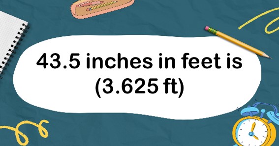 43.5 inches in feet is (3.625 ft)