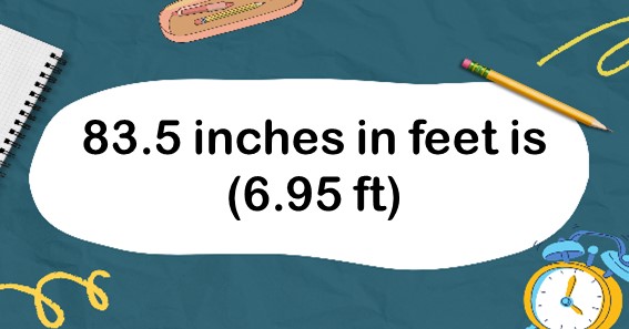 83.5 inches in feet is (6.95 ft)
