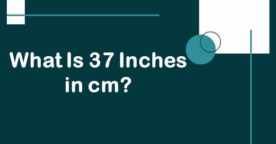 What Is 37 Inches in cm