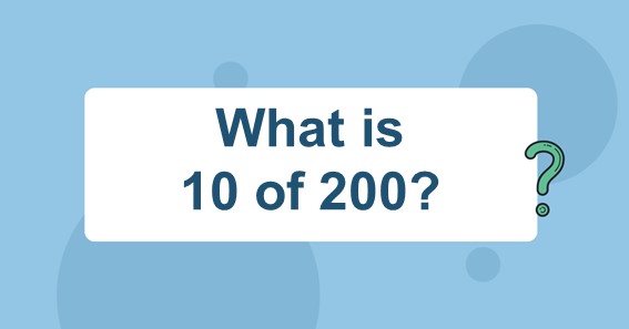 What is 10 of 200?