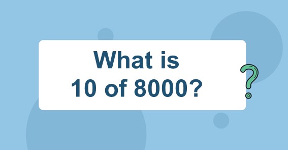 What is 10 of 8000