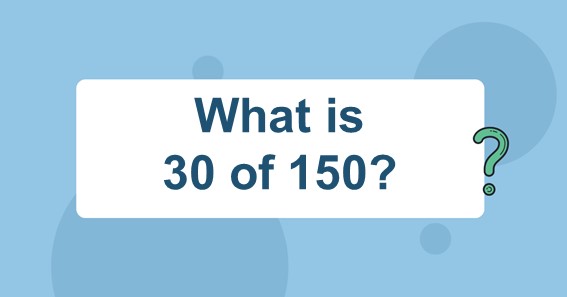 What is 30 of 150?