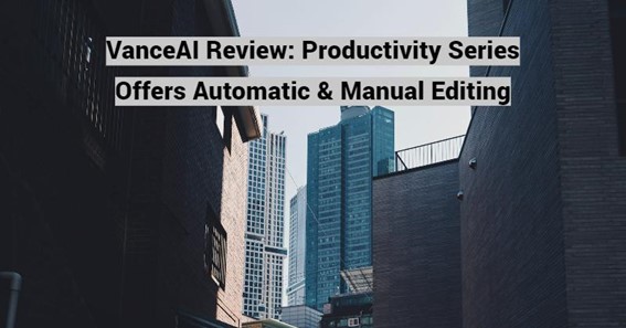 VanceAI Review: Productivity Series Offers Automatic & Manual Editing