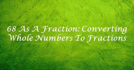 68 as a fraction