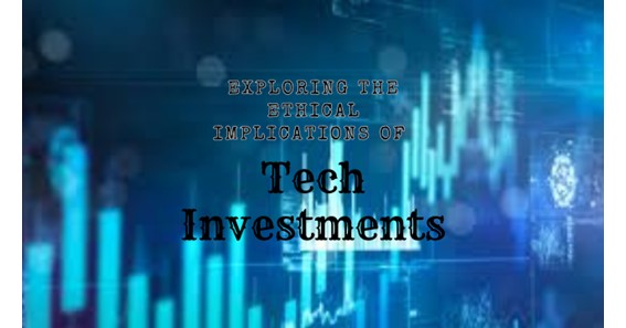 Exploring the Ethical Implications of Tech Investments