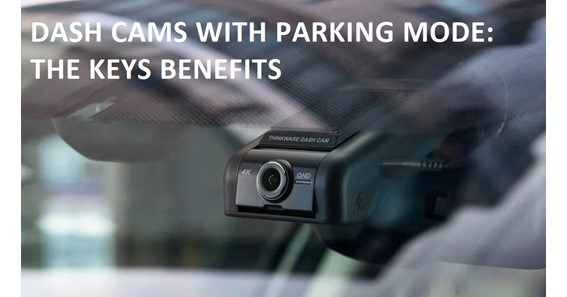 WHY DASH CAMS WITH PARKING MODE ARE ESSENTIAL FOR ALL DRIVERS